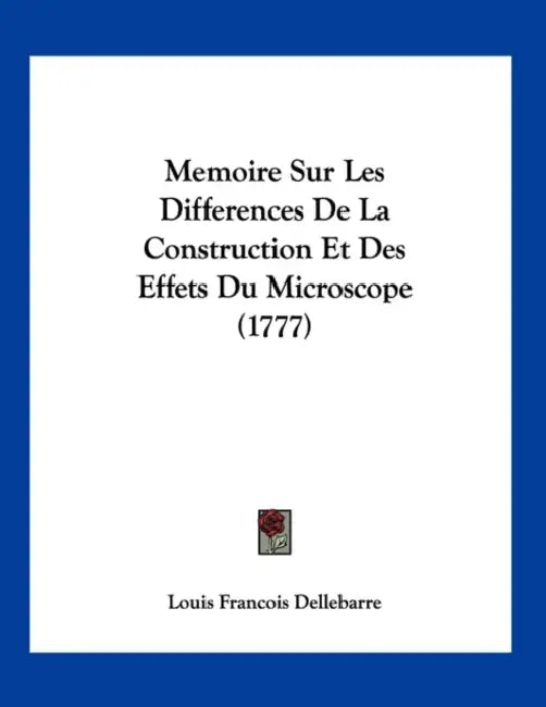 Memoire Sur Les Differences De La Construction Et Des Effets Du Microscope (1777) by Louis Francois Dellebarre