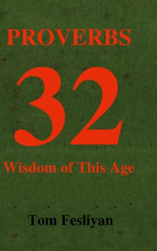 Proverbs 32: Wisdom of This Age by Tom Fesliyan