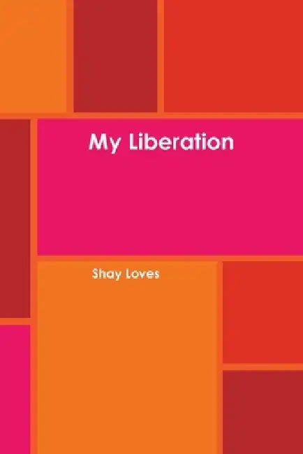 My Liberation by Shay Loves