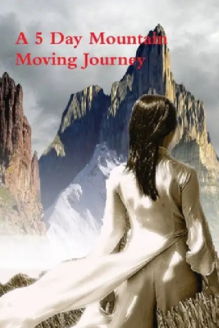 A 5 Day Mountain Moving Journey by Kindra Benson