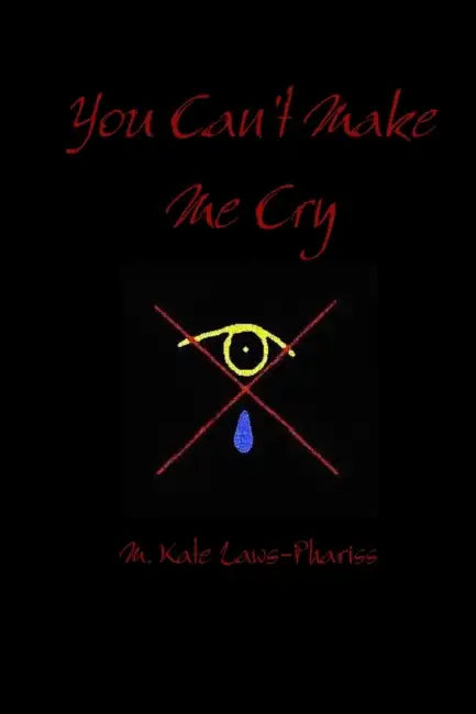You Can't Make Me Cry by M. Kate Laws-Phariss
