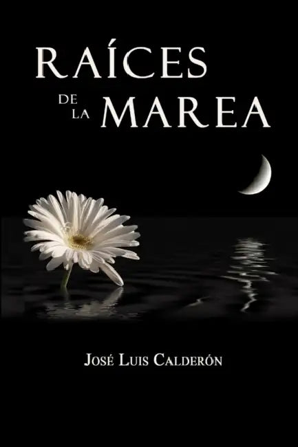 Raíces de la Marea by José Luis Calderón