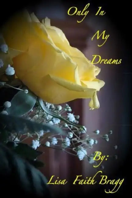 Only In my Dreams by Lisa Faith Bragg