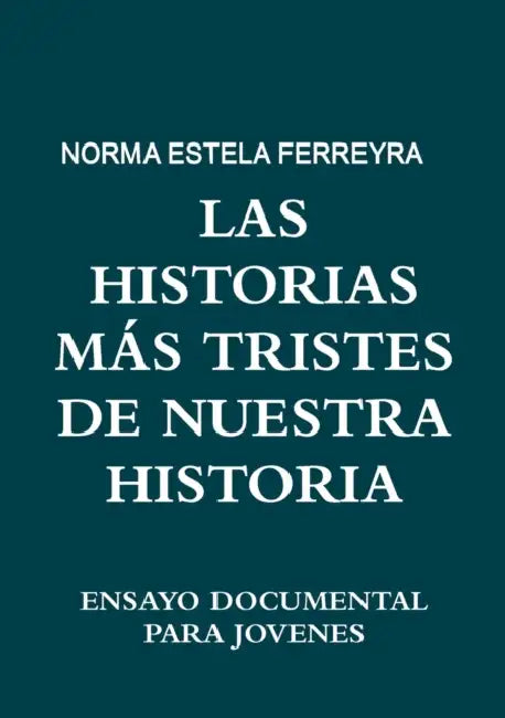 Las Historias Más Tristes de Nuestra Historia by Norma Estela Ferreyra