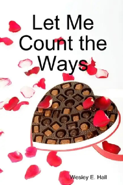 Let Me Count the Ways by Wesley E. Hall