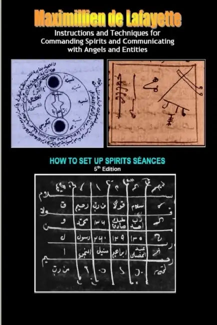 Instructions and Techniques for Commanding Spirits and Communicating with Angels and Entities by Maximillien De Lafayette
