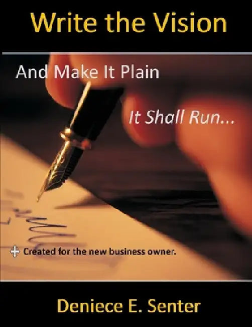 Write the Vision and Make it Plain by Deniece E. Senter