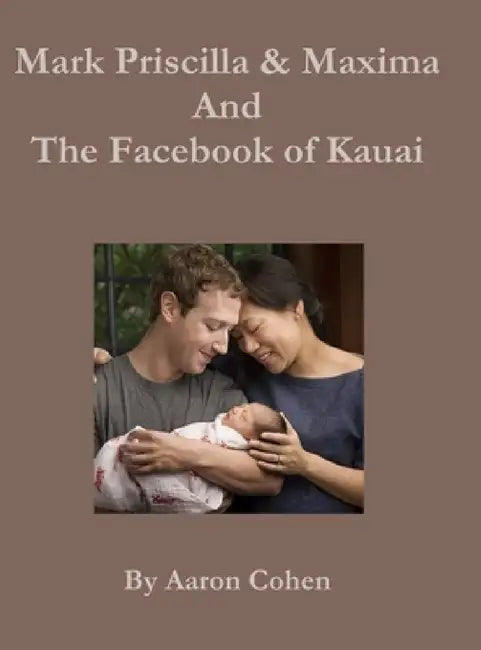 Mark Pricilla and Maxima Zuckerberg, and the Facebook of Kauai by Aaron Cohen