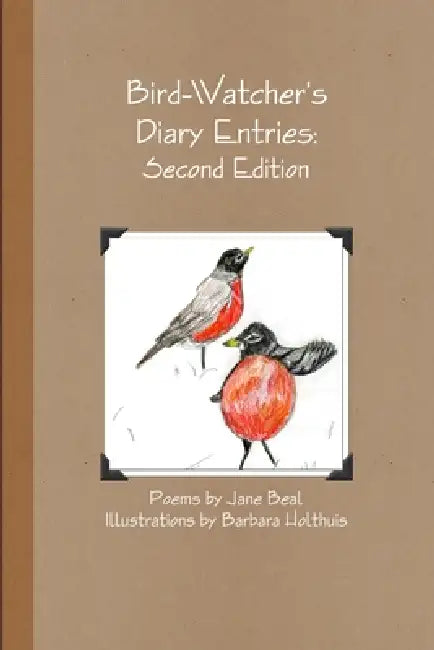 Bird-Watcher's Diary Entries: Second Edition by Jane Beal
