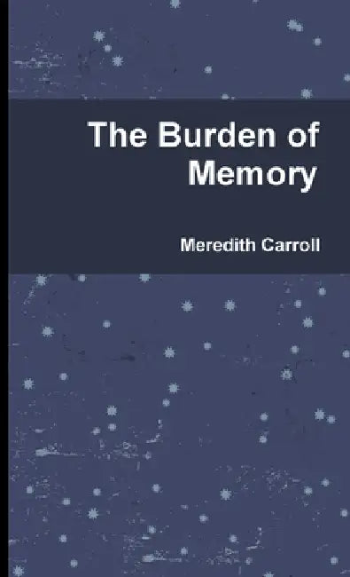 The Burden of Memory by Meredith Carroll