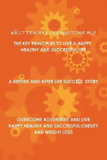 The Key Principles to Live a Happy, Healthy and Successful Life by D. Livingstone M