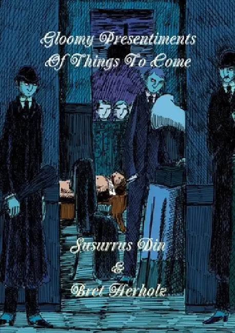 Gloomy Presentiments Of Things To Come by Susurrus Din, Bret Herholz