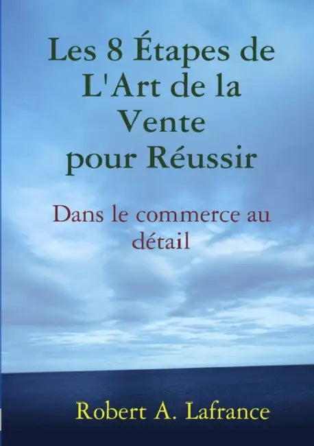 Les 8 étapes de l'Art de la Vente by Robert A. LaFrance