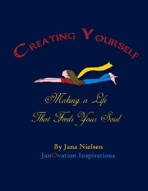 Creating Yourself by Jana Nielsen