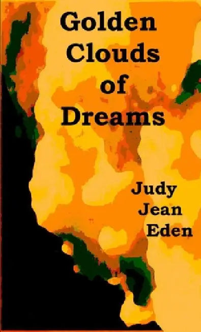 Golden Clouds Of Dreams by Judy Jean Eden