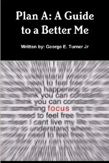 Plan A: A Guide to a Better Me by George Turner