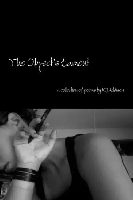 The Object's Lament by Kj Addison