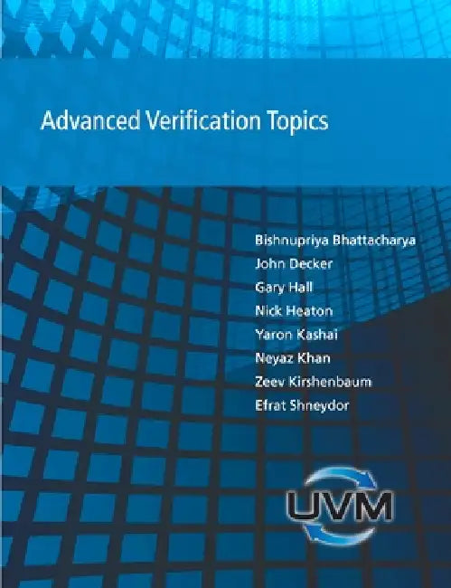 Advanced Verification Topics by Bishnupriya Bhattacharya, John Decker, Gary Hall