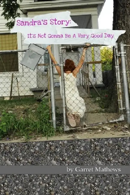 Sandra's Story: It's Not Gonna Be A Very Good Day by Garret Mathews