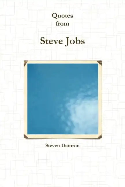 Quotes from Steven Jobs by Steven Damron