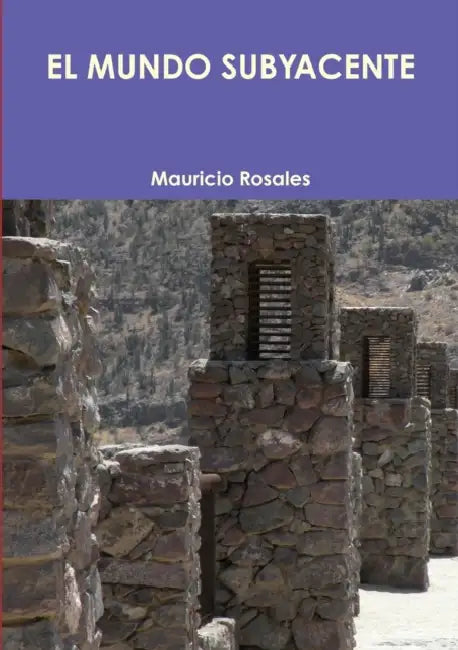 El Mundo Subyacente by Mauricio Rosales