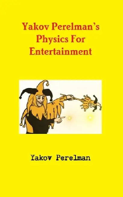 Yakov Perelman's Physics For Entertainment by Yakov Perelman