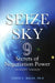 Seize the Sky: 9 Secrets of Negotiation Power: Student Version by Karen S. Walch