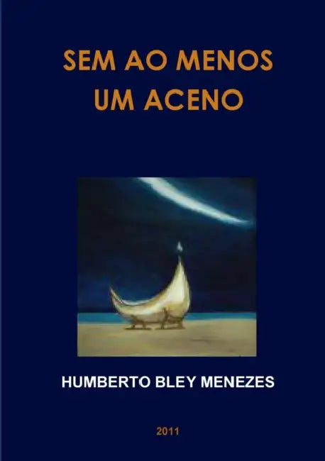Sem Ao Menos Um Aceno by Humberto Bley Menezes