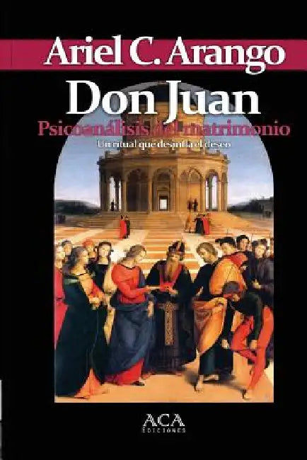 Don Juan. Psicoanalisis del matrimonio by Ariel C. Arango