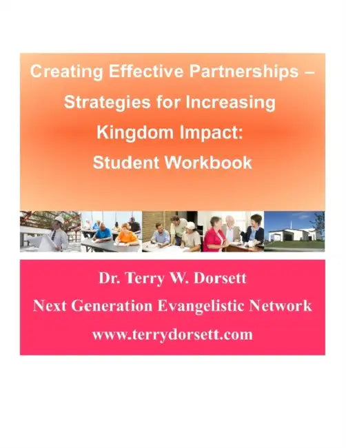 Creating Effective Partnerships --Strategies for Increasing Kingdom Impact: Student Workbook by Terry W. Dorsett