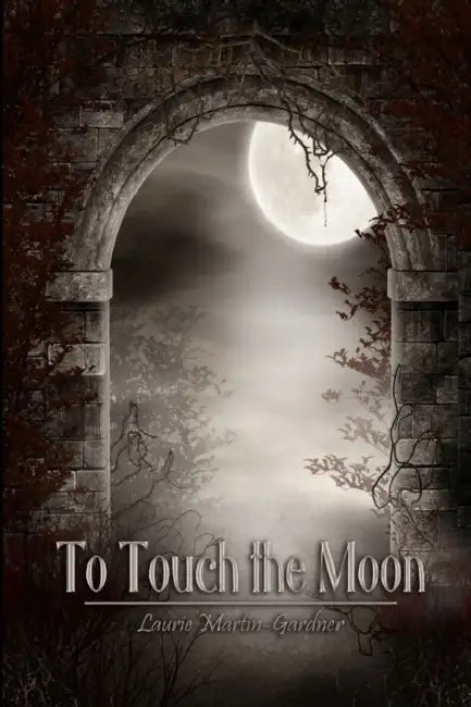 To Touch the Moon by Laurie Martin-Gardner