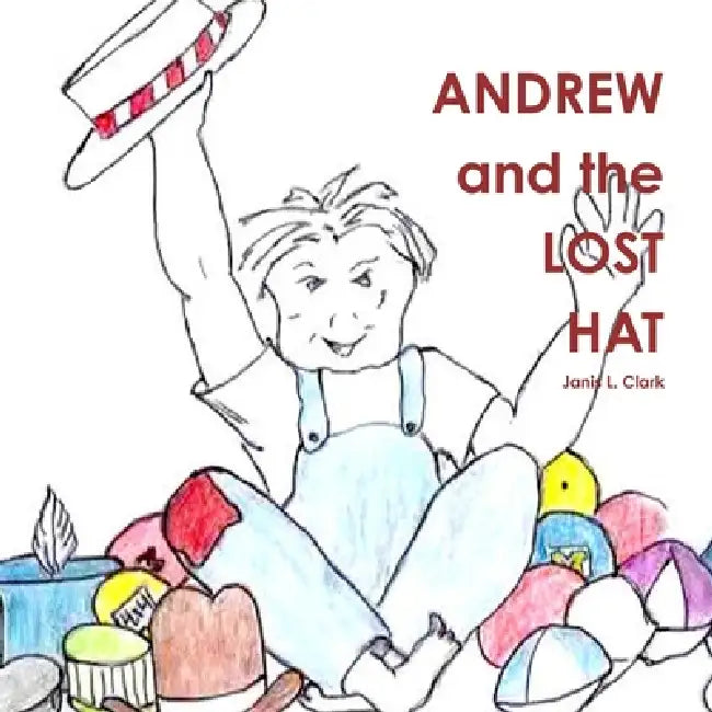 Andrew And The Lost Hat by Janis L. Clark