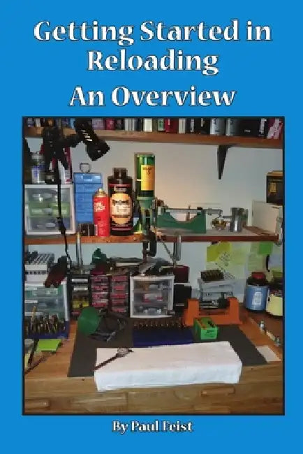 Getting Started In Reloading. by Paul Feist