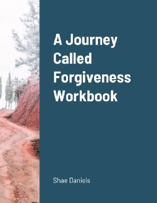 A Journey Called Forgiveness Workbook by Shae Daniels