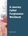 A Journey Called Forgiveness Workbook by Shae Daniels