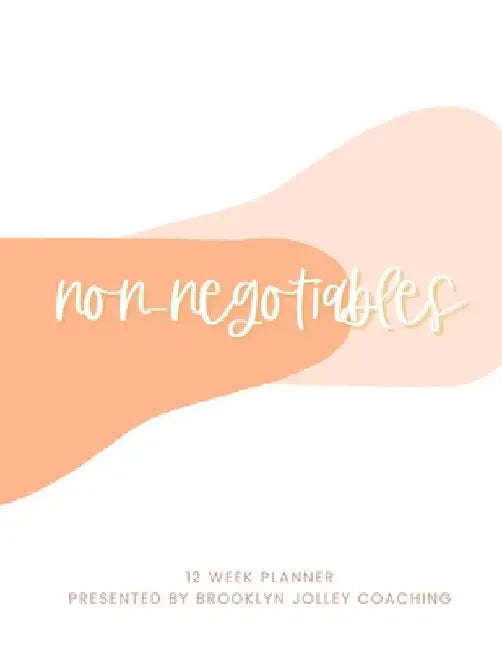Non-Negotiables 12 Week Planner by Brooklyn Jolley