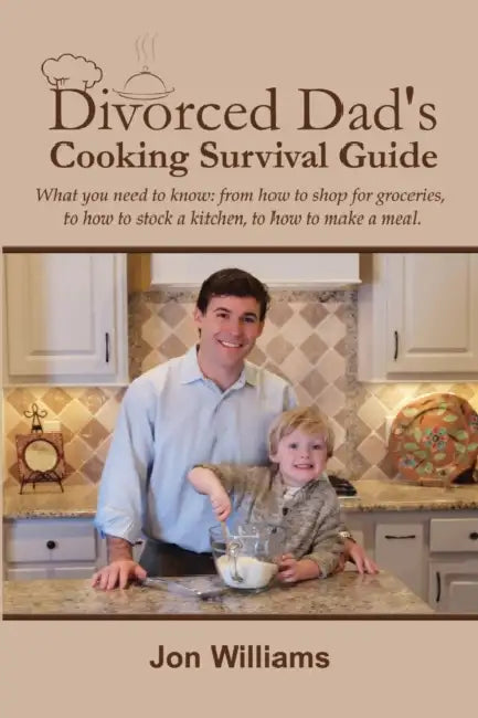 Divorced Dad's Cooking Survival Guide by Jon Williams