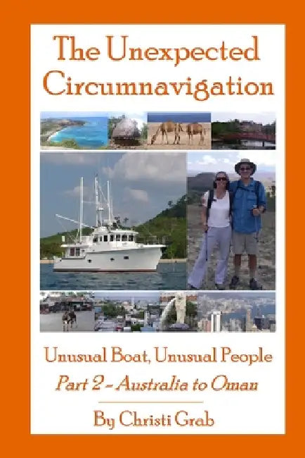The Unexpected Circumnavigation: Unusual Boat, Unusual People Part 2 - Australia to Oman by Christi Grab