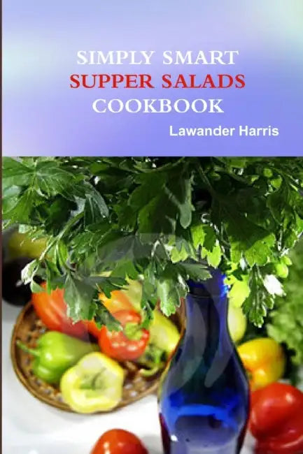Simply Smart Supper Salad by Lawander Harris