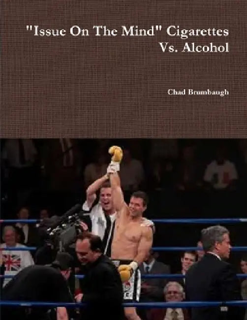 "Issue On The Mind" Cigarettes Vs. Alcohol by Chad Brumbaugh