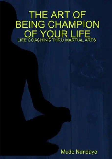 The art of being champion of your life by Mudo Nandayo