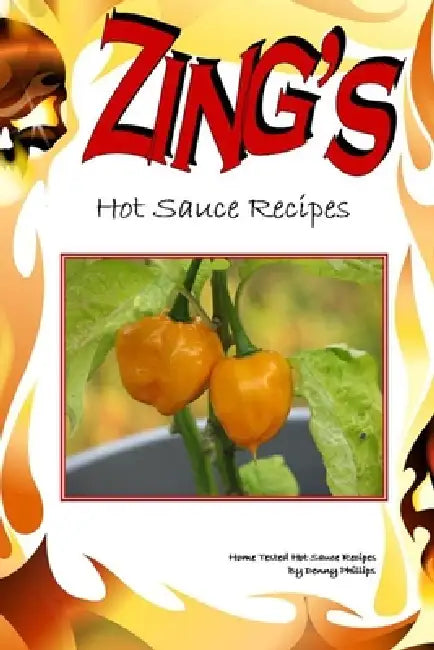 Zing's Hot Sauce Recipes by Denny Phillips