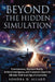 Beyond The Hidden Simulation: Consciousness, Quantum Reality, Artificial Intelligence, and Humanity's Search for Ultimate Truth in an Age of Uncertain by Sondra H. Allard