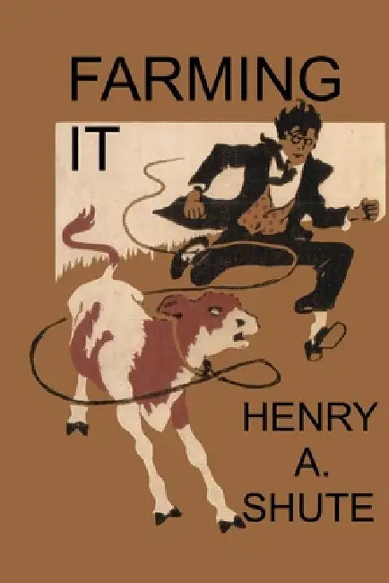 Farming It by Henry A. Shute