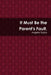 It Must Be the Paren'ts Fault by Angela Taylor