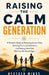 Raising the Calm Generation: A Parent's Guide to Reducing Screen Time, Building Focus and Attention, and Raising Calm Kids Who Can Be Bored Again by Nextgen Minds