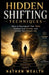 Hidden Shifting Techniques: How to Reprogram Your Mind, Change Your Energy, and Create Your Dream Life by Nathan Wealth