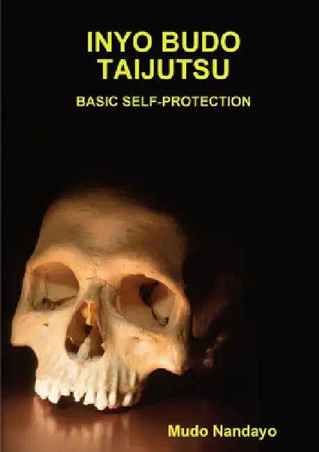 Inyo Budo Taijutsu-Basic Self-Protection by Mudo Nandayo