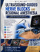 Atlas of Ultrasound-Guided Nerve Blocks and Regional Anesthesia: An Illustrated Visual Guide and Step-by-Step Clinical Reference to Ultrasound Physics by Natalie R. Ashford, Christopher M. Blackwell, William J. Hargrove