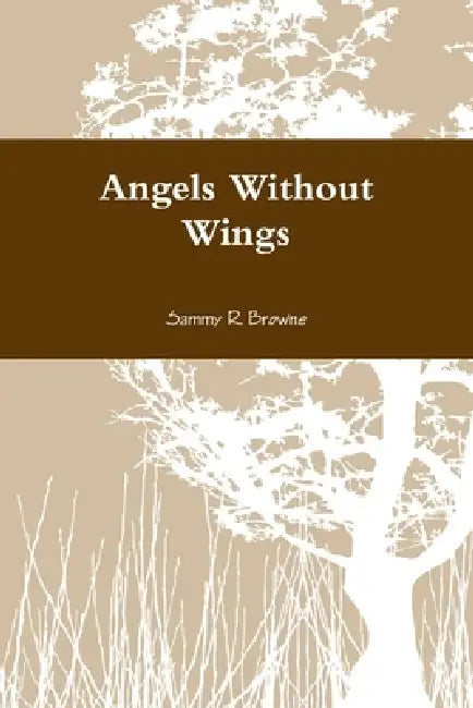 Angels Without Wings by Sammy R. Browne